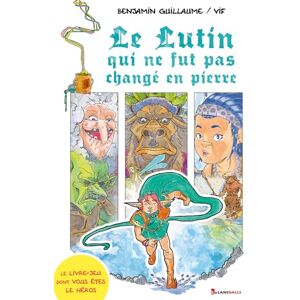Guillaume, Benjamin Le Lutin qui ne fut pas changé en pierre Le livre-jeu dont vous êtes le héros Guillaume, Benjamin Le Lutin qui ne fut pas changé en pierre Le livre-jeu dont vous êtes le héros