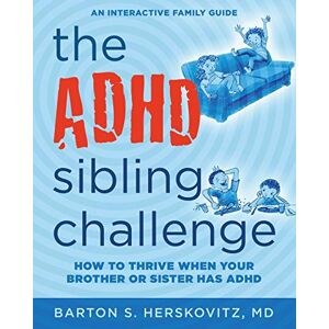 Herskovitz MD, Barton S The ADHD Sibling Challenge: How to Thrive When Your Brother or Sister Has ADHD. An Interactive Family Guide Herskovitz MD, Barton S The ADHD Sibling Challenge: How to Thrive When Your Brother or Sister Has ADHD. An Interactive Family Guide
