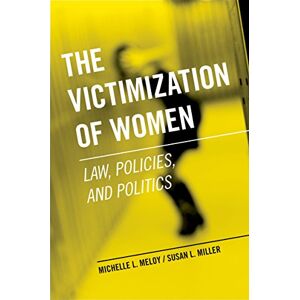 Oxford University Press The Victimization of Women: Law, Policies, and Politics Oxford University Press The Victimization of Women: Law, Policies, and Politics