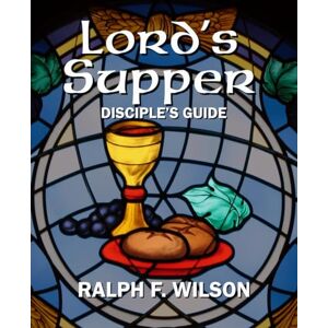 Wilson Lord’s Supper: Disciples Guide to the Eucharist or Communion (JesusWalk Bible Study Series) Wilson Lord’s Supper: Disciples Guide to the Eucharist or Communion (JesusWalk Bible Study Series)
