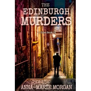 Morgan, Anna-Marie The Edinburgh Murders: DI Giles Book 14 (DI Giles Suspense Thriller Series) Morgan, Anna-Marie The Edinburgh Murders: DI Giles Book 14 (DI Giles Suspense Thriller Series)