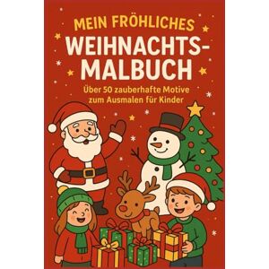 Cerezo, Michael Mein fröhliches Weihnachtsmalbuch: über 50 zauberhafte Motive zum Ausmalen für Kinder (Malbücher für Kinder 4 10 Jahre) Cerezo, Michael Mein fröhliches Weihnachtsmalbuch: über 50 zauberhafte Motive zum Ausmalen für Kinder (Malbücher für Kinder 4 10 Jahre)