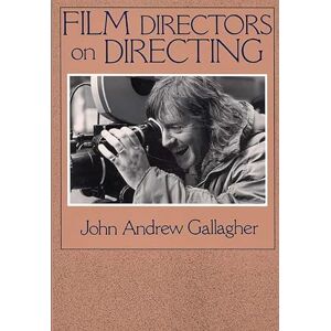 Gallagher, John A. Film Directors on Directing Gallagher, John A. Film Directors on Directing