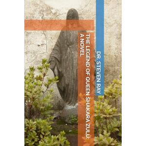 RAY, DR. STEVEN THE LEGEND OF QUEEN SHAKARA ZULU: A NOVEL RAY, DR. STEVEN THE LEGEND OF QUEEN SHAKARA ZULU: A NOVEL