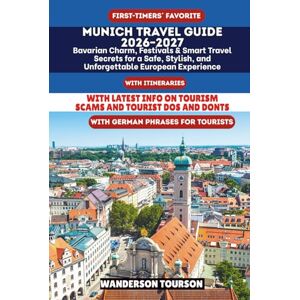 TOURSON, WANDERSON MUNICH TRAVEL GUIDE 2026–2027: Bavarian Charm, Festivals & Smart Travel Secrets for a Safe, Stylish, and Unforgettable European Experience (World Careful Explorer Essential Series) TOURSON, WANDERSON MUNICH TRAVEL GUIDE 2026–2027: Bavarian Charm, Festivals & Smart Travel Secrets for a Safe, Stylish, and Unforgettable European Experience (World Careful Explorer Essential Series)