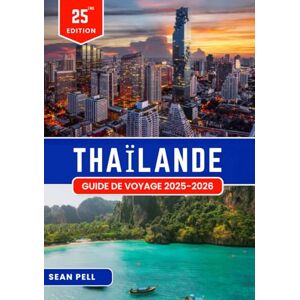 Pell, Sean THAÏLANDE GUIDE DE VOYAGE 2025-2026: Voyager intelligemment en Thaïlande : conseils essentiels, itinéraires et savoir-faire local Pell, Sean THAÏLANDE GUIDE DE VOYAGE 2025-2026: Voyager intelligemment en Thaïlande : conseils essentiels, itinéraires et savoir-faire local