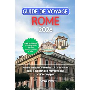 Wilder, Adrian GUIDE DE VOYAGE ROME 2026: Conseils essentiels, merveilles culinaires, joyaux cachés et patrimoine intemporel pour chaque voyageur Wilder, Adrian GUIDE DE VOYAGE ROME 2026: Conseils essentiels, merveilles culinaires, joyaux cachés et patrimoine intemporel pour chaque voyageur