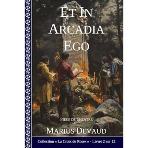 DEVAUD, Marius Et In Arcadia Ego: Mon âme se trouve dans l’Arche Divine (1 Arcane de la Rose Noire) DEVAUD, Marius Et In Arcadia Ego: Mon âme se trouve dans l’Arche Divine (1 Arcane de la Rose Noire)