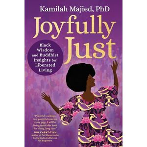 Majied, Kamilah Joyfully Just: Black Wisdom and Buddhist Insights for Liberated Living Majied, Kamilah Joyfully Just: Black Wisdom and Buddhist Insights for Liberated Living