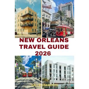 BRASSFIELD, GALI M NEW ORLEANS TRAVEL GUIDE 2026: Plan the perfect trip with the New Orleans Travel Guide: top hotels, restaurants, nightlife, and insider tips for every traveler. BRASSFIELD, GALI M NEW ORLEANS TRAVEL GUIDE 2026: Plan the perfect trip with the New Orleans Travel Guide: top hotels, restaurants, nightlife, and insider tips for every traveler.