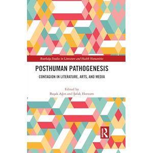 Routledge Posthuman Pathogenesis: Contagion in Literature, Arts, and Media ( Studies in Literature and Health Humanities) Routledge Posthuman Pathogenesis: Contagion in Literature, Arts, and Media ( Studies in Literature and Health Humanities)
