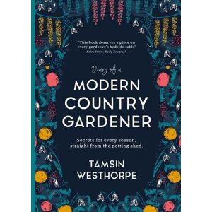 Westhorpe, Tamsin Diary of a Modern Country Gardener Westhorpe, Tamsin Diary of a Modern Country Gardener
