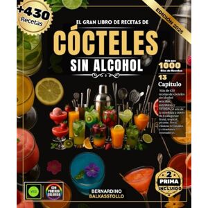 BALKASSTOLLO, BERNARDINHO El gran libro de recetas de cócteles sin alcohol: Más de 430 recetas de cócteles sin alcohol sencillas, auténticas y variadas: descubre el arte de la ... especiados, florales, clásicos revisitados BALKASSTOLLO, BERNARDINHO El gran libro de recetas de cócteles sin alcohol: Más de 430 recetas de cócteles sin alcohol sencillas, auténticas y variadas: descubre el arte de la ... especiados, florales, clásicos revisitados