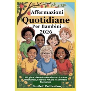 Publication, Sunfield Affermazioni Quotidiane Per Bambini 2026: 365 giorni di Pensiero Positivo con Pratiche Mindfulness, Costruire Fiducia e Aumentare l'Autostima Publication, Sunfield Affermazioni Quotidiane Per Bambini 2026: 365 giorni di Pensiero Positivo con Pratiche Mindfulness, Costruire Fiducia e Aumentare l'Autostima