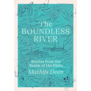 Deen, Mathijs The Boundless River: Stories from the Realm of the Rhine Deen, Mathijs The Boundless River: Stories from the Realm of the Rhine