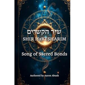 Abush, Aaron David Song of Sacred Bonds שיר הקשרים Shir HaKesharim Abush, Aaron David Song of Sacred Bonds שיר הקשרים Shir HaKesharim
