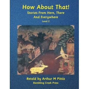 Pittis, Arthur M How About That!: Stories From Here, There And Everywhere, Level 2 Pittis, Arthur M How About That!: Stories From Here, There And Everywhere, Level 2