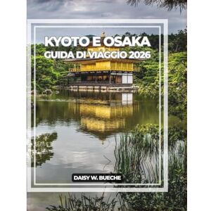 Daisy Tech KYOTO E OSAKA GUIDA DI VIAGGIO 2026 Daisy Tech KYOTO E OSAKA GUIDA DI VIAGGIO 2026