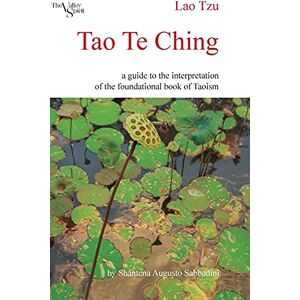 Sabbadini, Shantena Augusto Tao Te Ching: a Guide to the Interpretation of the Foundational Book of Taoism Sabbadini, Shantena Augusto Tao Te Ching: a Guide to the Interpretation of the Foundational Book of Taoism