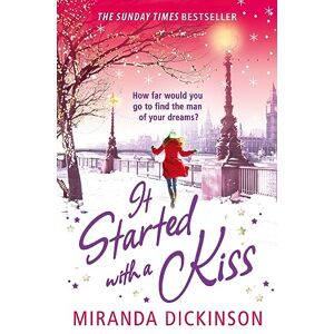 DICKINSON, MIRANDA It Started with a Kiss: curl up this Christmas with a gorgeous festive read from the Sunday Times bestseller DICKINSON, MIRANDA It Started with a Kiss: curl up this Christmas with a gorgeous festive read from the Sunday Times bestseller