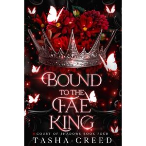 Creed, Tasha Bound to the Fae King: A Fae Romantasy (Court of Shadows) Creed, Tasha Bound to the Fae King: A Fae Romantasy (Court of Shadows)