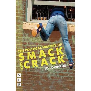 Ed Edwards The Political History of Smack and Crack (NHB Modern Plays) Ed Edwards The Political History of Smack and Crack (NHB Modern Plays)