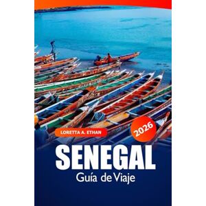 Ethan, Loretta A. Senegal Guía de viaje 2026: Explora Dakar Destino de visita obligada, cultura, mercado, playas, monumentos históricos y consejos esenciales en África Occidental Ethan, Loretta A. Senegal Guía de viaje 2026: Explora Dakar Destino de visita obligada, cultura, mercado, playas, monumentos históricos y consejos esenciales en África Occidental