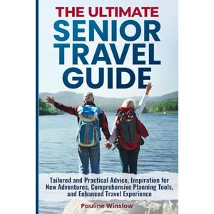 Winslow, Pauline The Ultimate Senior Travel Guide: Tailored and Practical Advice, Inspiration for New Adventures, Comprehensive Planning Tools, and Enhanced Travel ... Travel Adventures and Purposeful Retirement) Winslow, Pauline The Ultimate Senior Travel Guide: Tailored and Practical Advice, Inspiration for New Adventures, Comprehensive Planning Tools, and Enhanced Travel ... Travel Adventures and Purposeful Retirement)