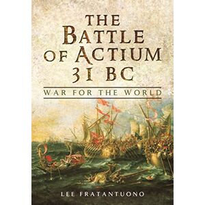 Lee The Battle of Actium 31 BC: War for the World Lee The Battle of Actium 31 BC: War for the World