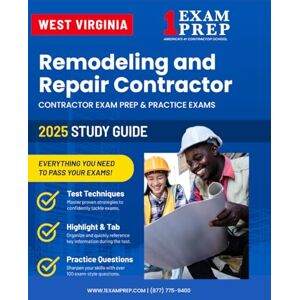 Prep, 1 Exam 2025 West Virginia Remodeling and Repair Contractor Study Guide: Contractor Exam Preparation & Practice Exams Prep, 1 Exam 2025 West Virginia Remodeling and Repair Contractor Study Guide: Contractor Exam Preparation & Practice Exams