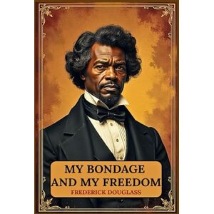 Douglass, Frederick My Bondage and My Freedom Douglass, Frederick My Bondage and My Freedom