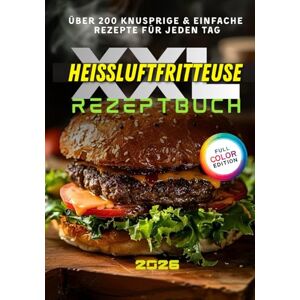 Morrison, Kate Das große Heißluftfritteuse Rezeptbuch XXL: Über 200 knusprige & einfache Rezepte für Anfänger und Profis – mit Tipps, Tricks & farbigen Fotos für jeden Tag! Morrison, Kate Das große Heißluftfritteuse Rezeptbuch XXL: Über 200 knusprige & einfache Rezepte für Anfänger und Profis – mit Tipps, Tricks & farbigen Fotos für jeden Tag!