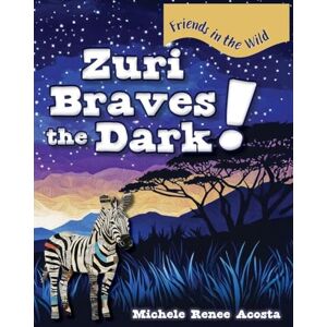 Acosta, Michele Renee Zuri Braves the Dark!: A Cozy Animal Story for Kids about Courage and Getting Over Fear of the Dark: 2 (Friends in the Wild) Acosta, Michele Renee Zuri Braves the Dark!: A Cozy Animal Story for Kids about Courage and Getting Over Fear of the Dark: 2 (Friends in the Wild)