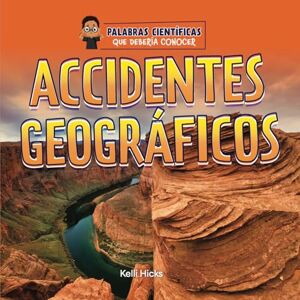 Hicks, Kelli Accidentes Geográficos (Palabras Científicas Que Debería Conocer (Science Words I Should Know)) Hicks, Kelli Accidentes Geográficos (Palabras Científicas Que Debería Conocer (Science Words I Should Know))
