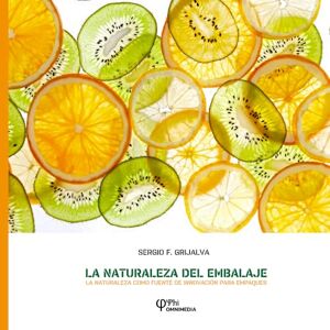 GRIJALVA, SERGIO F. LA NATURALEZA DEL EMBALAJE: La naturaleza como fuente de innovación para empaques GRIJALVA, SERGIO F. LA NATURALEZA DEL EMBALAJE: La naturaleza como fuente de innovación para empaques