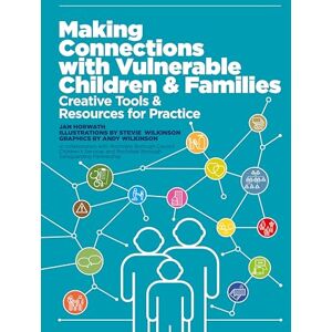 Horwath, Jan Making Connections with Vulnerable Children and Families: Creative Tools and Resources for Practice (with downloads) Horwath, Jan Making Connections with Vulnerable Children and Families: Creative Tools and Resources for Practice (with downloads)