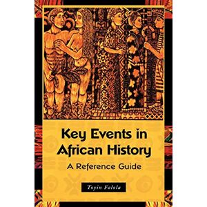 Falola, Toyin Key Events in African History: A Reference Guide Falola, Toyin Key Events in African History: A Reference Guide
