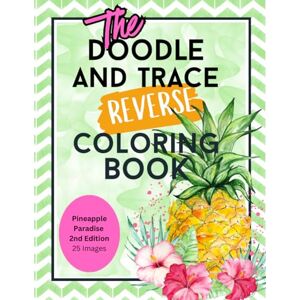 Momma, The Happy Hour Pineapple Paradise: The Doodle and Trace Reverse Coloring Book 2nd Edition: 25 Serene Pages of Creative Calm in a Pineapple Infused Escape Momma, The Happy Hour Pineapple Paradise: The Doodle and Trace Reverse Coloring Book 2nd Edition: 25 Serene Pages of Creative Calm in a Pineapple Infused Escape