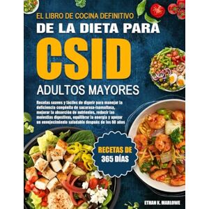 K. MARLOWE, ETHAN EL LIBRO DE COCINA DEFINITIVO DE LA DIETA PARA CSID ADULTOS MAYORES: Recetas suaves y fáciles de digerir para manejar la deficiencia congénita de ... las molestias digestivas, equilibrar la ener K. MARLOWE, ETHAN EL LIBRO DE COCINA DEFINITIVO DE LA DIETA PARA CSID ADULTOS MAYORES: Recetas suaves y fáciles de digerir para manejar la deficiencia congénita de ... las molestias digestivas, equilibrar la ener