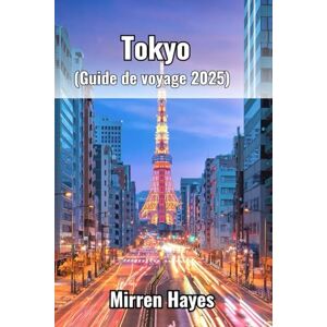 Hayes, Mirren Tokyo Guide de voyage 2025) Hayes, Mirren Tokyo Guide de voyage 2025)