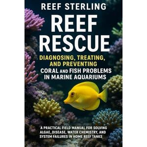 Sterling, Reef Reef Rescue: Diagnosing, Treating, and Preventing Coral and Fish Problems in Marine Aquariums: A Practical Field Manual for Solving Algae, Disease, ... and System Failures in Home Reef Tanks Sterling, Reef Reef Rescue: Diagnosing, Treating, and Preventing Coral and Fish Problems in Marine Aquariums: A Practical Field Manual for Solving Algae, Disease, ... and System Failures in Home Reef Tanks