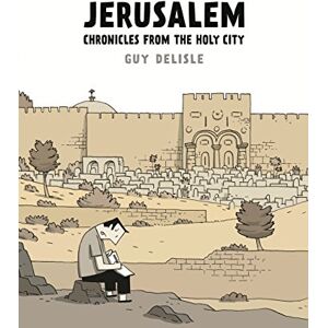 Delisle, Guy Jerusalem: Chronicles from the Holy City Delisle, Guy Jerusalem: Chronicles from the Holy City