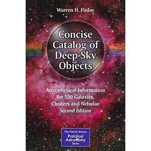 Finlay, Warren H. Concise Catalog of Deep-Sky Objects: Astrophysical Information for 550 Galaxies, Clusters and Nebulae (The Patrick Moore Practical Astronomy Series) Finlay, Warren H. Concise Catalog of Deep-Sky Objects: Astrophysical Information for 550 Galaxies, Clusters and Nebulae (The Patrick Moore Practical Astronomy Series)