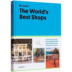 Courier The World's Best Shops: How They Started, the People Behind Them, and How You Can Open One Too Courier The World's Best Shops: How They Started, the People Behind Them, and How You Can Open One Too