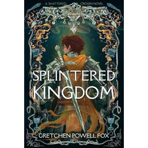 Fox, Gretchen Powell Splintered Kingdom: 1 (Shattered Crown) Fox, Gretchen Powell Splintered Kingdom: 1 (Shattered Crown)