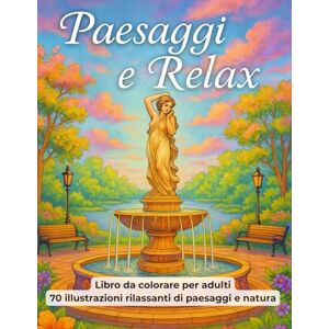 Fotì, Fleur Paesaggi e relax: Libro da colorare per adulti 70 illustrazioni rilassanti di paesaggi e natura Fotì, Fleur Paesaggi e relax: Libro da colorare per adulti 70 illustrazioni rilassanti di paesaggi e natura