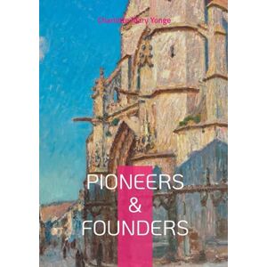 Yonge, Charlotte Mary Pioneers & Founders: Missionary Biographies, Faith and Service, and Victorian Women Writers Yonge, Charlotte Mary Pioneers & Founders: Missionary Biographies, Faith and Service, and Victorian Women Writers