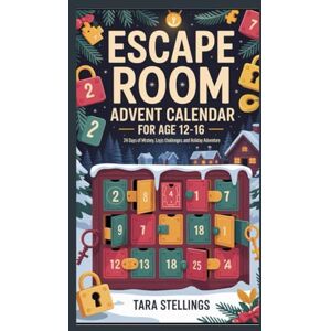 Stellings, Tara ESCAPE ROOM ADVENT CALENDAR FOR AGE 12-16: 24 Days of Mystery, Logic Challenges, and Holiday Adventure Stellings, Tara ESCAPE ROOM ADVENT CALENDAR FOR AGE 12-16: 24 Days of Mystery, Logic Challenges, and Holiday Adventure