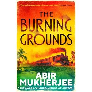 Mukherjee, Abir The Burning Grounds: The gripping new mystery from the author of British Book Awards Crime Thriller of the Year 2025 HUNTED Mukherjee, Abir The Burning Grounds: The gripping new mystery from the author of British Book Awards Crime Thriller of the Year 2025 HUNTED