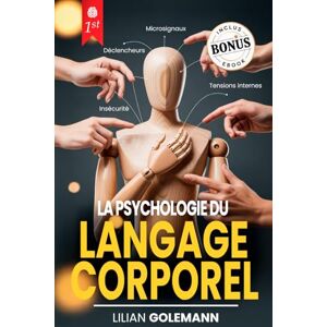 Golemann, Lilian LA PSYCHOLOGIE DU LANGAGE CORPOREL: 6 LIVRES EN 1: Comprendre le Langage non Verbal, Influencer Autrui, se Protéger de la Psychologie Obscure et de Manipulation, Améliorer sa Communication +eBook PDF Golemann, Lilian LA PSYCHOLOGIE DU LANGAGE CORPOREL: 6 LIVRES EN 1: Comprendre le Langage non Verbal, Influencer Autrui, se Protéger de la Psychologie Obscure et de Manipulation, Améliorer sa Communication +eBook PDF
